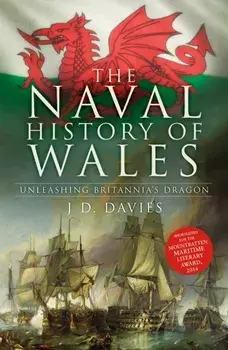 The Naval History of Wales. Unleashing Britannia's Dragon, New ed, Paperback/J.D. Davies