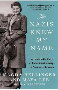 The Nazis Knew My Name: A Remarkable Story of Survival and Courage in Auschwitz-Birkenau - Magda Hellinger