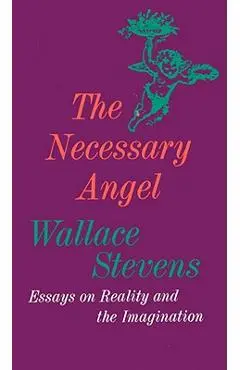 The Necessary Angel: Essays on Reality and the Imagination - Wallace Stevens