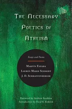 The Necessary Poetics of Atheism: Essays and Poems, Paperback/Martin Espada