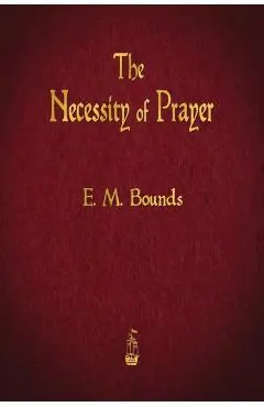 The Necessity of Prayer - E. M. Bounds