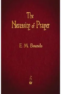 The Necessity of Prayer - Edward M. Bounds