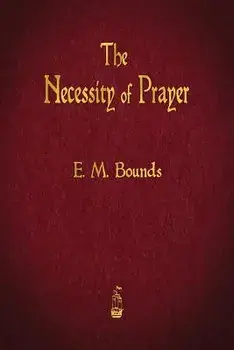 The Necessity of Prayer, Paperback/E. M. Bounds