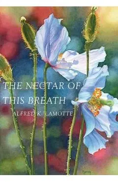 The Nectar of This Breath - Alfred K. Lamotte
