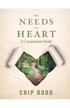 The Needs of the Heart: Companion Book Study - Chip Dodd