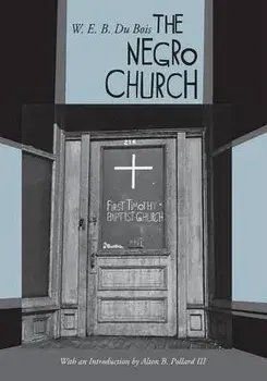 The Negro Church, Paperback/W. E. B. Du Bois