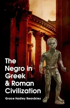 The Negro In Greek And Roman Civilization, Paperback/Grace H. Beardsley