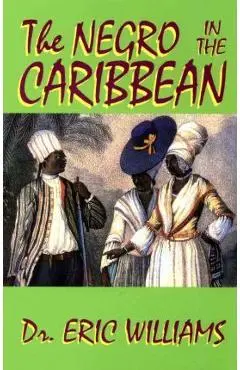 The Negro in the Caribbean - Eric Williams
