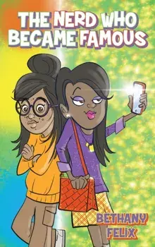 The Nerd Who Became Famous, Hardcover/Bethany Felix