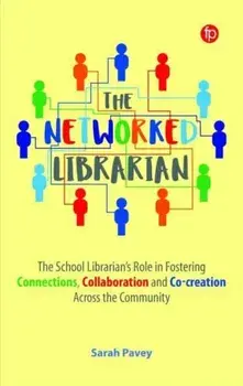 The Networked Librarian. The School Librarians Role in Fostering Connections, Collaboration and Co-creation Across the Community, Paperback/Sarah Pavey