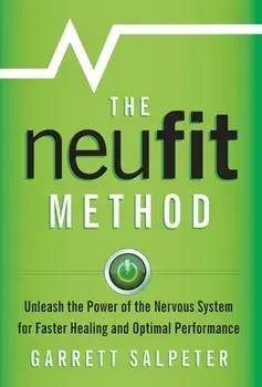 The NeuFit Method: Unleash the Power of the Nervous System for Faster Healing and Optimal Performance, Hardcover/Garrett Salpeter