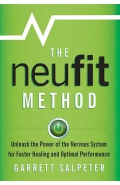 The NeuFit Method: Unleash the Power of the Nervous System for Faster Healing and Optimal Performance - Garrett Salpeter