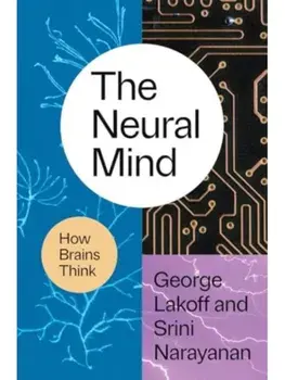 The Neural Mind. How Brains Think, Hardback/Srini Narayanan