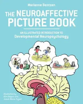 The Neuroaffective Picture Book: An Illustrated Introduction to Developmental Neuropsychology, Paperback/Marianne Bentzen