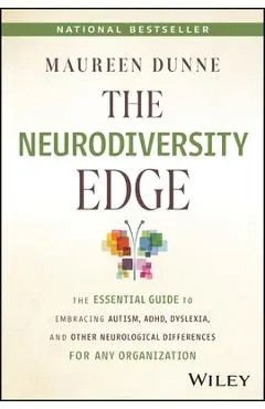 The Neurodiversity Edge: The Essential Guide to Embracing Autism, Adhd, Dyslexia, and Other Neurological Differences for Any Organization - Maureen Dunne