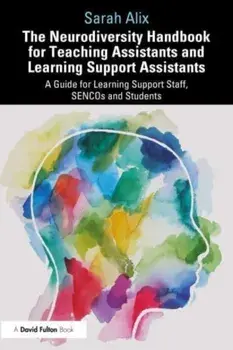 The Neurodiversity Handbook for Teaching Assistants and Learning Support Assistants. A Guide for Learning Support Staff, SENCOs and Students, Paperback/Sarah Alix