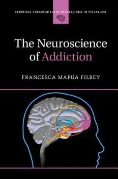 The Neuroscience of Addiction, Paperback/Francesca Mapua Filbey