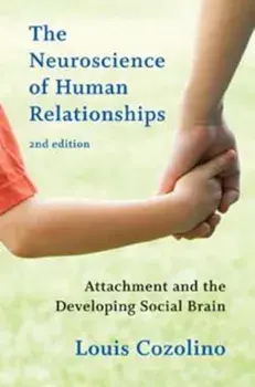 The Neuroscience of Human Relationships: Attachment and the Developing Social Brain, Hardcover (2nd Ed.)/Louis Cozolino