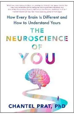 The Neuroscience of You: How Every Brain Is Different and How to Understand Yours - Chantel Prat