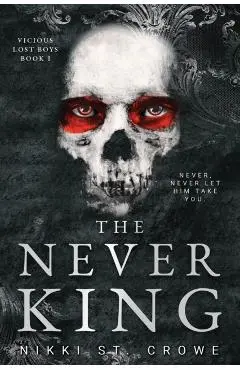 The Never King (Vicious Lost Boys, 1): A Peter Pan Dark Romance - Nikki St Crowe