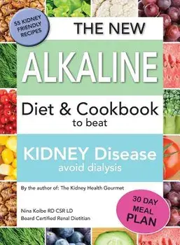 The New Alkaline Diet to Beat Kidney Disease: Avoid Dialysis, Paperback/Nina M. Kolbe