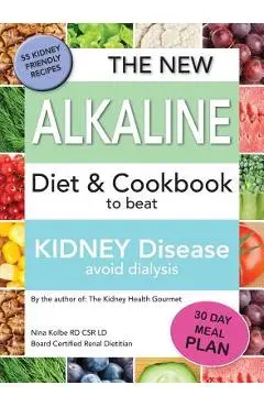 The New Alkaline Diet To Beat Kidney Disease: Avoid Dialysis - Nina M. Kolbe