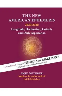 The New American Ephemeris 2020-2030: Longitude, Declination & Latitude - Pottenger