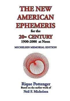 The New American Ephemeris for the 20th Century, 1900-2000 at Noon, Paperback/Rique Pottenger