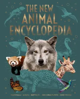 The New Animal Encyclopedia. Mammals, Birds, Reptiles, Sea Creatures, and More!, Hardback/Alex Woolf