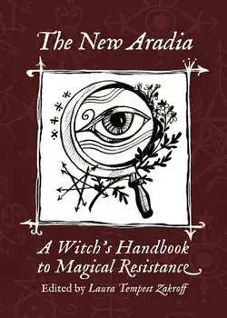 The New Aradia: A Witch's Handbook to Magical Resistance, Paperback/Laura Tempest Zakroff