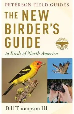 The New Birder's Guide to Birds of North America - Bill Thompson Iii