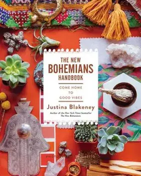 The New Bohemians Handbook: Come Home to Good Vibes, Hardcover/Justina Blakeney
