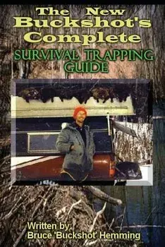 The New Buckshot's Complete Survival Trapping Guide, Paperback/Bruce Buckshot Hemming