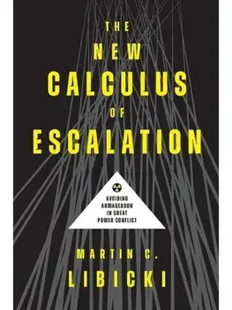 The New Calculus of Escalation. Avoiding Armageddon in Great Power Conflict, Paperback/Martin C. Libicki