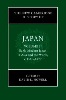 The New Cambridge History of Japan: Volume 2, Early Modern Japan in Asia and the World, c. 1580–1877, Hardback/***