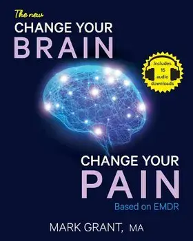 The New Change Your Brain, Change Your Pain: Based on Emdr, Paperback/Mark D. Grant