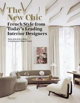 The New Chic: French Style from Today's Leading Interior Designers, Hardcover/Marie Kalt