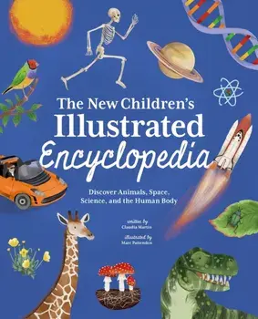 The New Children's Illustrated Encyclopedia. Discover Animals, Space, Science, and the Human Body, Hardback/Claudia Martin