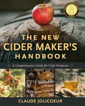 The New Cider Maker's Handbook: A Comprehensive Guide for Craft Producers, Hardcover/Claude Jolicoeur