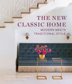 The New Classic Home. Modern Meets Traditional Style, Hardback/Paloma Contreras