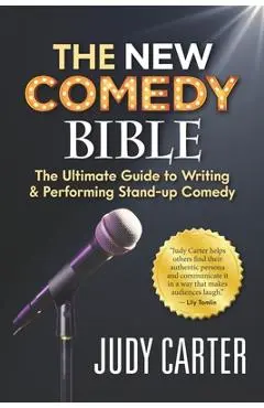 The NEW Comedy Bible: The Ultimate Guide to Writing and Performing Stand-Up Comedy - Judy Carter