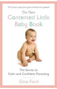 The New Contented Little Baby Book: The Secret to Calm and Confident Parenting - Gina Ford