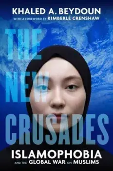 The New Crusades. Islamophobia and the Global War on Muslims, Paperback/Khaled A. Beydoun