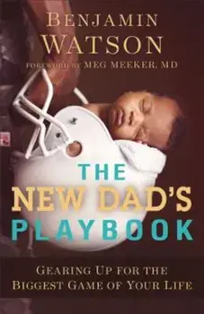 The New Dad's Playbook: Gearing Up for the Biggest Game of Your Life, Paperback/Benjamin Watson