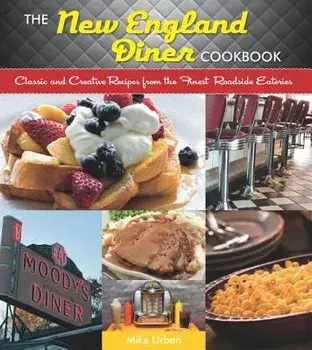 The New England Diner Cookbook: Classic and Creative Recipes from the Finest Roadside Eateries, Paperback/Mike Urban