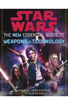The New Essential Guide to Weapons and Technology: Revised Edition: Star Wars - Haden Blackman