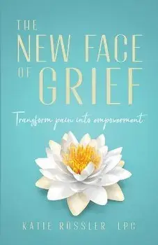 The New Face of Grief: Transform pain into empowerment, Paperback/Katie Rössler