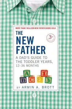The New Father: A Dad's Guide to the Toddler Years, 12-36 Months, Paperback/Armin A. Brott