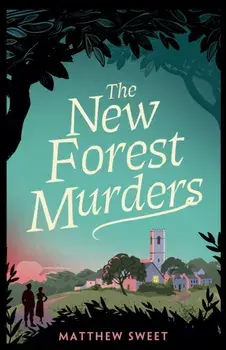 The New Forest Murders. A page-turning wartime murder mystery, perfect for fans of Agatha Christie's Partners in Crime, Hardback/Matthew Sweet