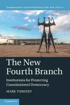 The New Fourth Branch: Institutions for Protecting Constitutional Democracy, Paperback/Mark Tushnet